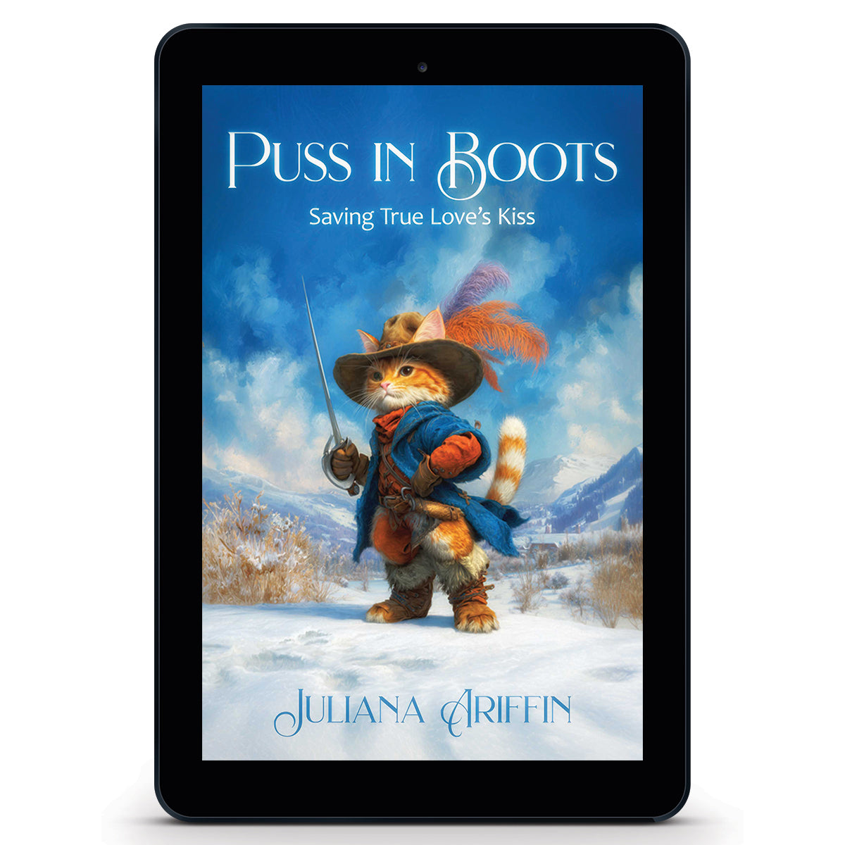 Ebook cover for 'Puss in Boots: Saving True Love’s Kiss' by Juliana Ariffin. The illustration features a charming orange ginger cat dressed as a swashbuckling hero with a large brown hat, a blue coat, and a feathered plume. The cat holds a silver rapier sword and stands in a snowy mountain landscape under a bright blue sky.